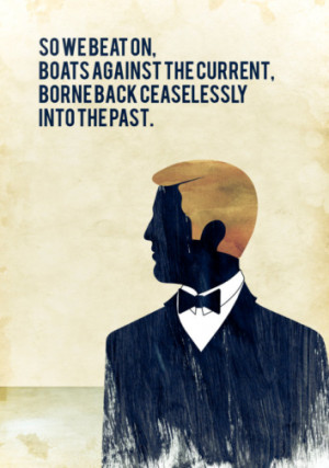 So we beat on, boats against the current, borne back ceaselessly into ...