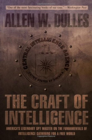 The Craft of Intelligence: America's Legendary Spy Master on the ...