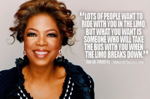 Quote: Lots of people want to ride with you in the limo, but what you ...