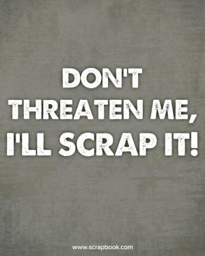 Quote: Don't Threaten Me...