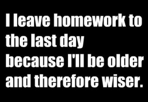 day, homework, leave, smart, study, true, wise