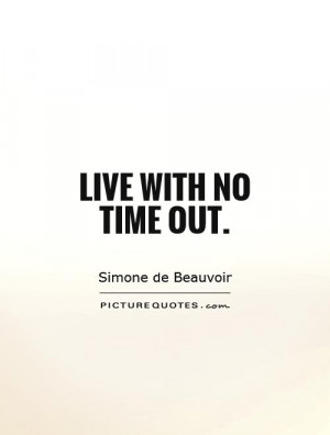 Live with no time out. Picture Quote #1