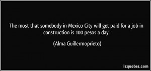 for a job in construction is 100 pesos a day Alma Guillermoprieto