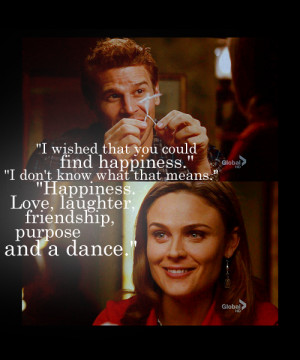 Seeley Booth : I wished that you could find happiness.