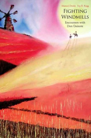 ... Fighting Windmills: Encounters with Don Quixote” as Want to Read