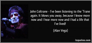 John Coltrane - I've been listening to the 'Trane again. It blows you ...
