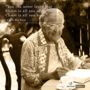 ... Christ is all you have.” - Corrie ten Boom #Christ #Sufficient #Joy