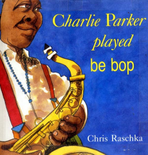 Charlie Parker Played Bebop!