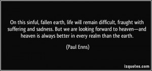 On this sinful, fallen earth, life will remain difficult, fraught with ...