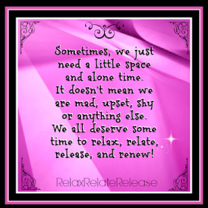 Sometimes, We just need a little space and alone time. It doesn't mean ...