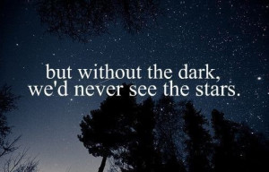 quotes about life but without the dark wed never see the stars Quotes ...