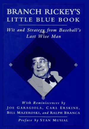 Branch Rickey's Little Blue Book: Wit And Strategy From Baseball's ...