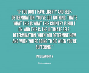 quote-Jack-Kevorkian-if-you-dont-have-liberty-and-self-determination ...