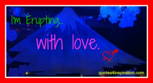 erupting with love. #cute #quotes #quotations #quote #inspiration ...
