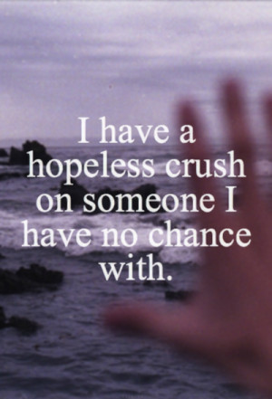 Have A Hopeless Crush On Someone I Have No Chance With