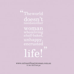 quotes The world doesnt need another woman who is living a half-baked ...