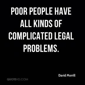 ... Morrill - Poor people have all kinds of complicated legal problems