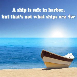 ship is safe in harbor but thats not ships are for goal quote