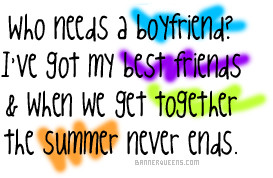 Who Needs A Boyfriend, I’ve Got My Best Friends And When We Get ...