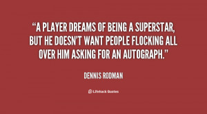 quote-Dennis-Rodman-a-player-dreams-of-being-a-superstar-31038.png