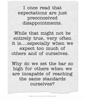 ... set the bar so high for others when we are incapable of reaching the