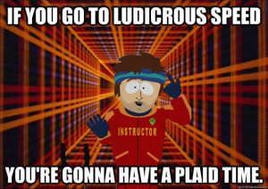 if you go to ludicrous speed you're gonna have a plaid time -