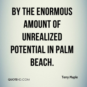 by the enormous amount of unrealized potential in Palm Beach.