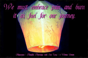 ... - We must embrace pain and burn it as fuel for our journey quote