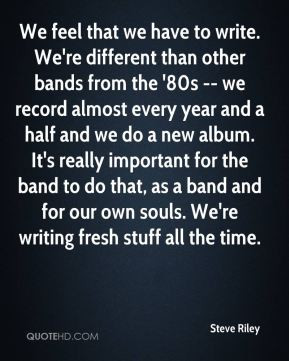... band to do that, as a band and for our own souls. We're writing fresh