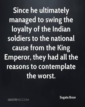Sugata Bose - Since he ultimately managed to swing the loyalty of the ...