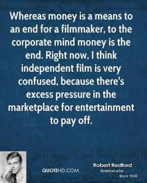 Whereas money is a means to an end for a filmmaker, to the corporate ...