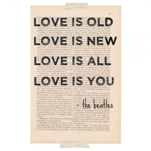 Love is old, love is new, love is all, love is you.