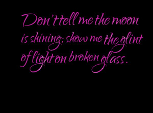 Quotes Picture: don't tell me the moon is shining; show me the glint ...