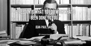 ... Sartre at Lifehack QuotesMore great quotes at http://quotes.lifehack