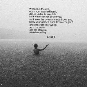 Dance through the storms of life, as if even the ocean cannot drown ...