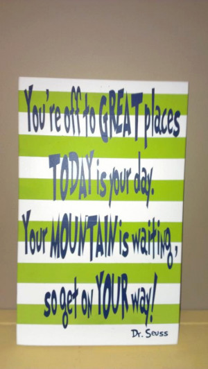 Dr. Seuss Quote, You're Off to Great Places Today is Your Day, Your ...