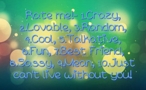 Rate me!- 1.Crazy, 2.Lovable, 3.Random, 4.Cool, 5.Talkative, 6.Fun, 7 ...