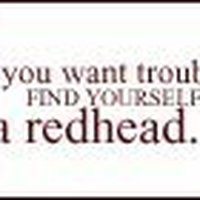 If You Want Trouble, Find Yourself a Redhead! photo redhead.jpg