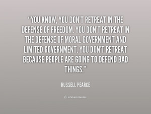 know, you don't retreat in the defense of freedom. You don't retreat ...
