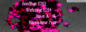 goodbye 2013. welcome 2014! have a happy new year , Pictures