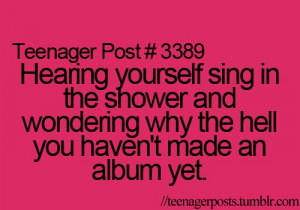 ... Post Hearing Yourself Sing in The Shower And Wondering - Funny Quotes