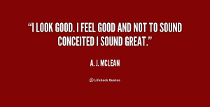 quote-A.-J.-McLean-i-look-good-i-feel-good-and-237078.png