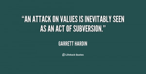 An attack on values is inevitably seen as an act of subversion.”