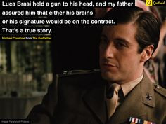 Luca Brasi held a gun to his head, and my father assured him that ...
