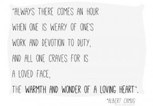 ... duty, and all one craves for is a loved face.. #quote by Albert Camus