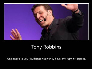 Give more to your audience than they have any right to expect.- Tony ...