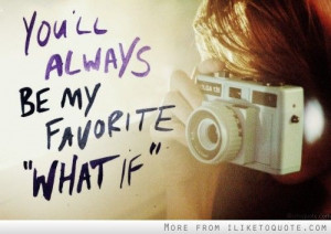 com - You'll always be my favorite what if (quotes,words,text,sayings ...
