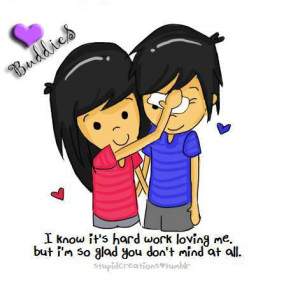 know it's hard loving me, bt I am so glad you don't mind at all.