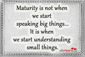 maturity is not when we start speaking