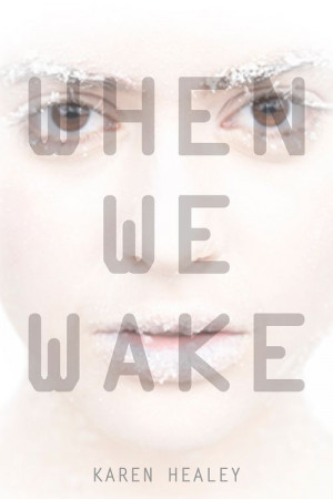 When we Wake by Karen Healey.